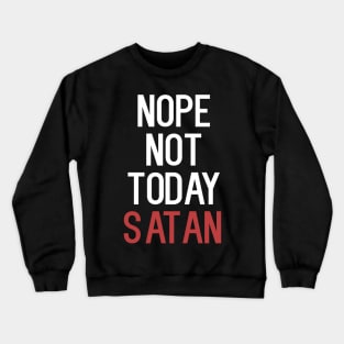 Nope Not Today Satan Crewneck Sweatshirt